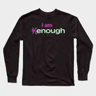 I Am Kenough Long Sleeve T-Shirt